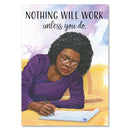 NOTHING WILL WORK - MAYA ANGELOU